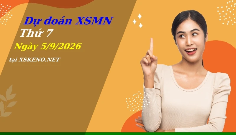 Dự đoán XSMN 5/9/2026, soi cầu kết quả Xổ Số Miền Nam thứ 7 - 5-9-2026