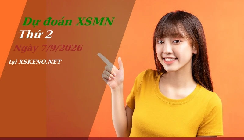 Dự đoán XSMN 7/9/2026, soi cầu kết quả Xổ Số Miền Nam thứ 2 - 7-9-2026