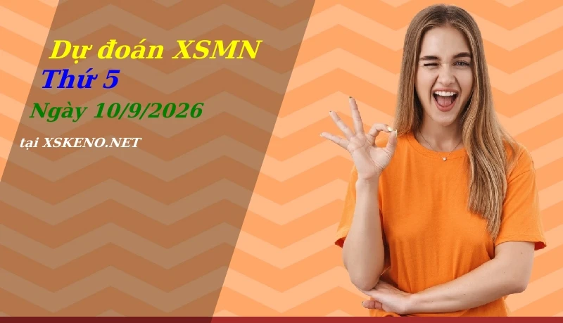 Dự đoán XSMN 10/9/2026, soi cầu kết quả Xổ Số Miền Nam thứ 5 - 10-9-2026