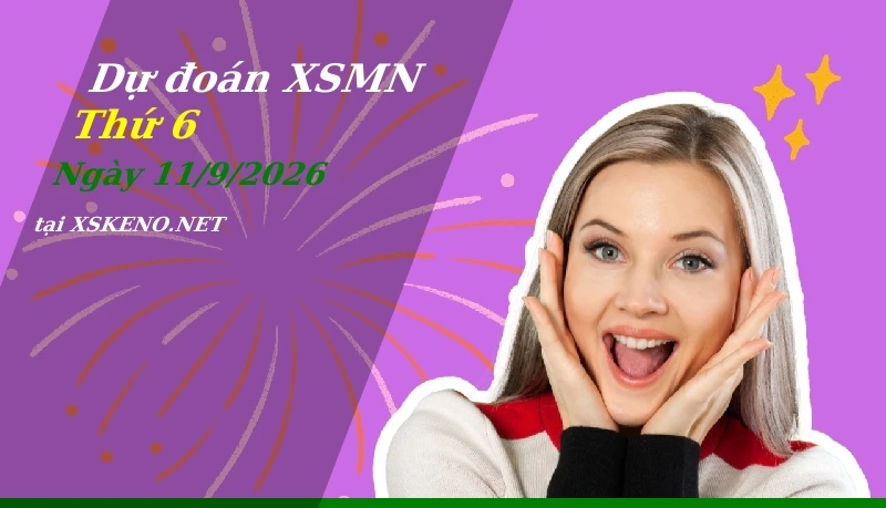 Dự đoán XSMN 11/9/2026, soi cầu kết quả Xổ Số Miền Nam thứ 6 - 11-9-2026