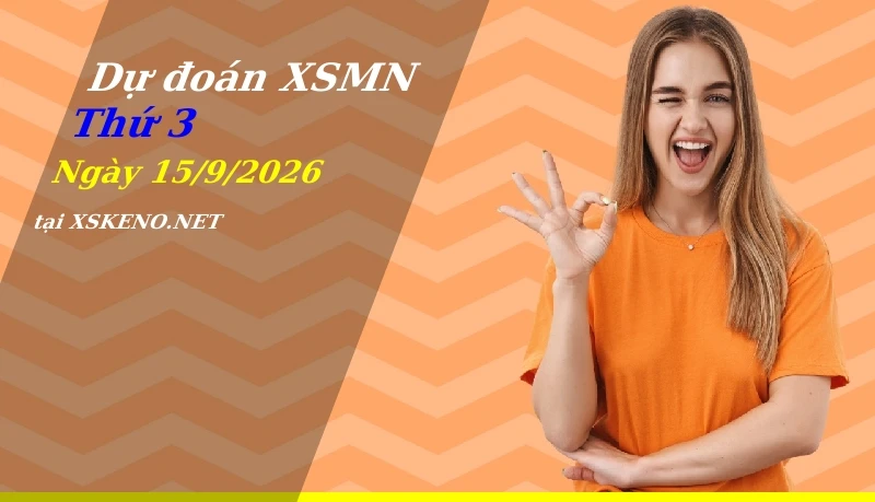 Dự đoán XSMN 15/9/2026, soi cầu kết quả Xổ Số Miền Nam thứ 3 - 15-9-2026