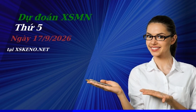 Dự đoán XSMN 17/9/2026, soi cầu kết quả Xổ Số Miền Nam thứ 5 - 17-9-2026