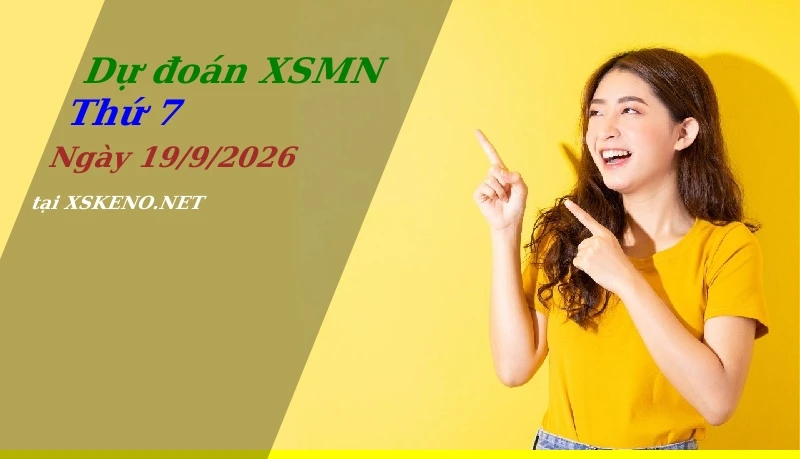 Dự đoán XSMN 19/9/2026, soi cầu kết quả Xổ Số Miền Nam thứ 7 - 19-9-2026