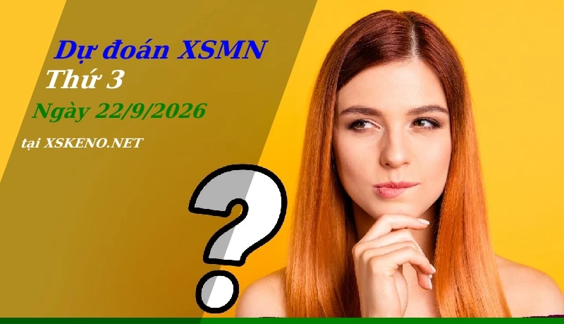 Dự đoán XSMN 22/9/2026, soi cầu kết quả Xổ Số Miền Nam thứ 3 - 22-9-2026