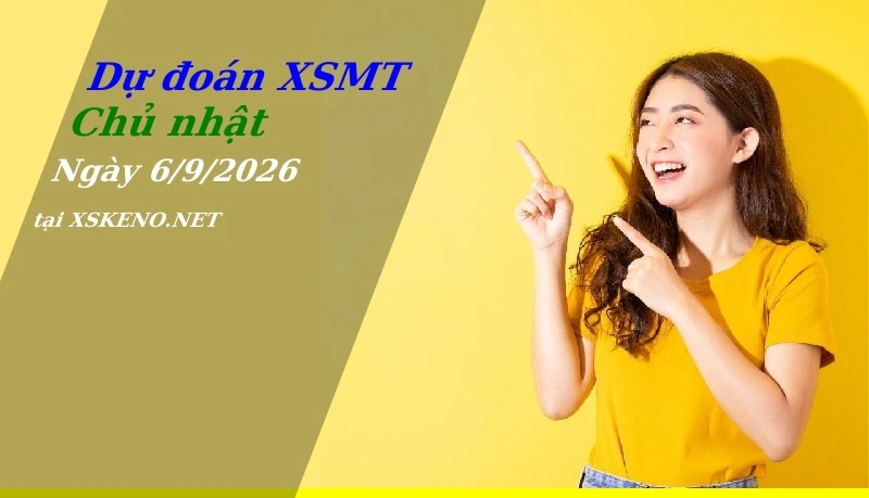 Dự đoán XSMT 6/9/2026, soi cầu kết quả Xổ Số Miền Trung chủ nhật - 6-9-2026