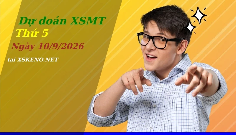 Dự đoán XSMT 10/9/2026, soi cầu kết quả Xổ Số Miền Trung thứ 5 - 10-9-2026