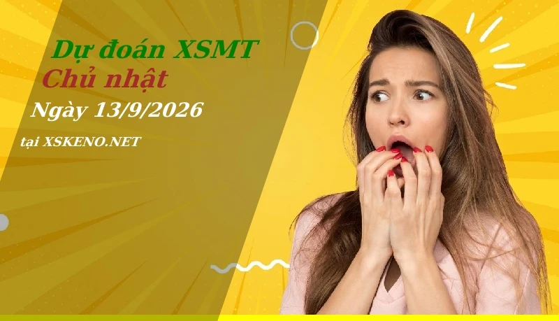 Dự đoán XSMT 13/9/2026, soi cầu kết quả Xổ Số Miền Trung chủ nhật - 13-9-2026