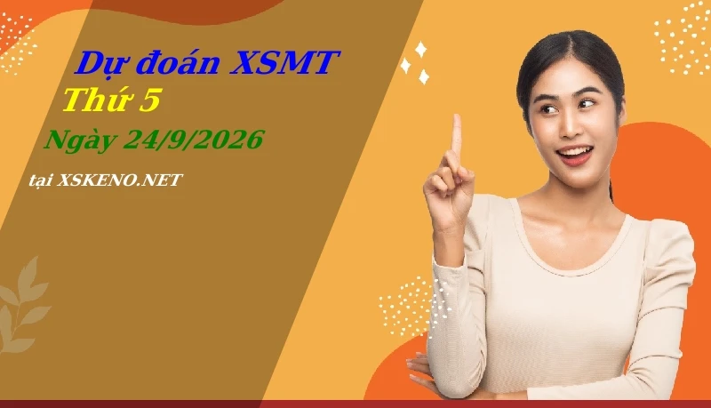 Dự đoán XSMT 24/9/2026, soi cầu kết quả Xổ Số Miền Trung thứ 5 - 24-9-2026