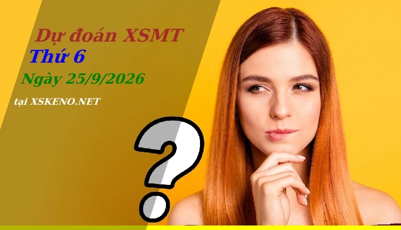 Dự đoán XSMT 25/9/2026, soi cầu kết quả Xổ Số Miền Trung thứ 6 - 25-9-2026