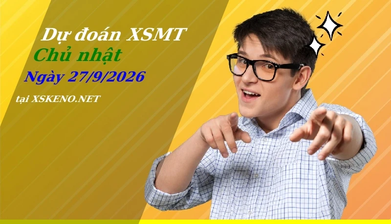 Dự đoán XSMT 27/9/2026, soi cầu kết quả Xổ Số Miền Trung chủ nhật - 27-9-2026