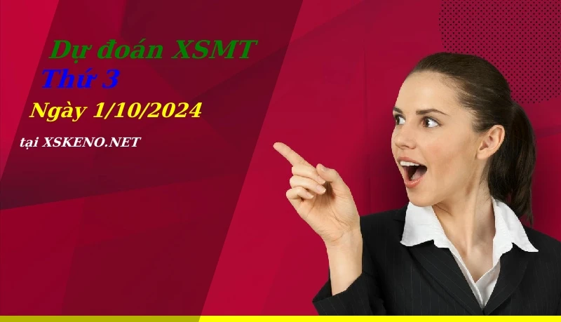 Dự đoán XSMT 1/10/2024, soi cầu kết quả Xổ Số Miền Trung thứ 3 - 1-10-2024