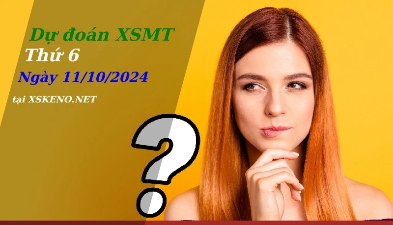Dự đoán XSMT 11/10/2024, soi cầu kết quả Xổ Số Miền Trung thứ 6 - 11-10-2024