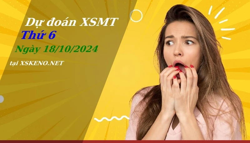 Dự đoán XSMT 18/10/2024, soi cầu kết quả Xổ Số Miền Trung thứ 6 - 18-10-2024