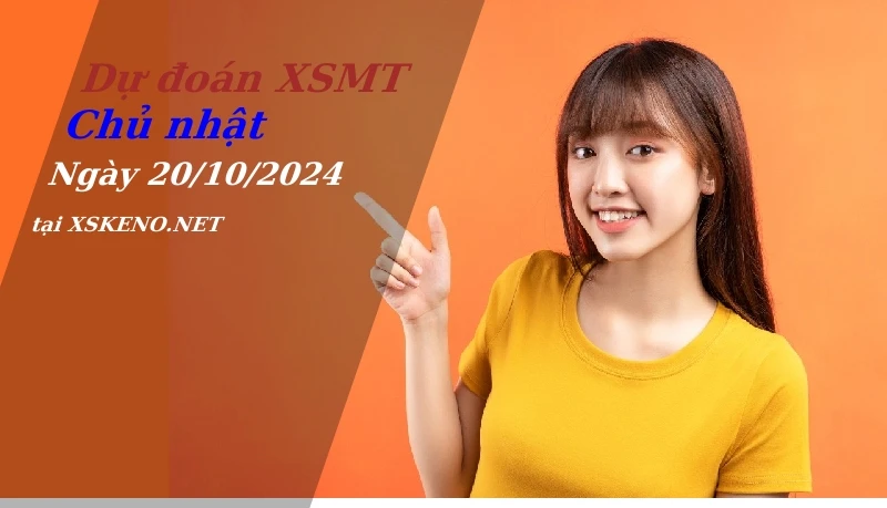 Dự đoán XSMT 20/10/2024, soi cầu kết quả Xổ Số Miền Trung chủ nhật - 20-10-2024