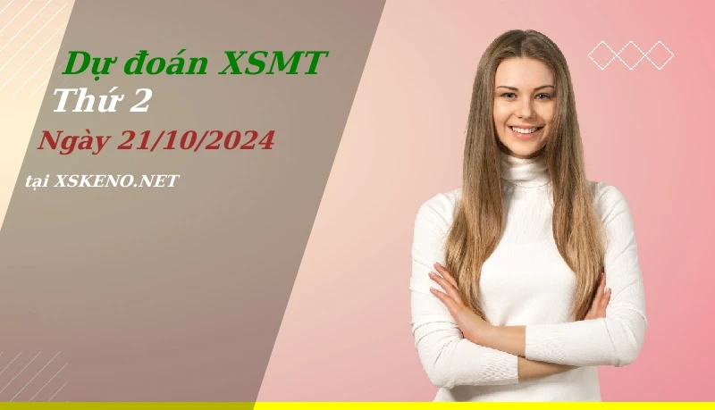 Dự đoán XSMT 21/10/2024, soi cầu kết quả Xổ Số Miền Trung thứ 2 - 21-10-2024