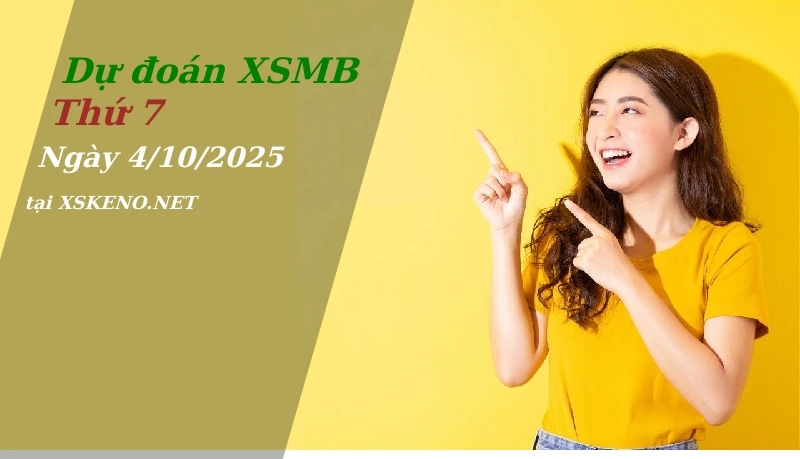 Dự đoán XSMB 4/10/2025, soi cầu kết quả Xổ Số Miền Bắc thứ 7 - 4-10-2025