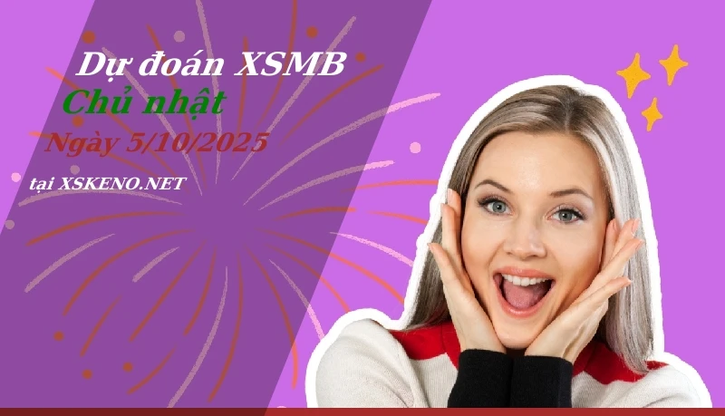 Dự đoán XSMB 5/10/2025, soi cầu kết quả Xổ Số Miền Bắc chủ nhật - 5-10-2025