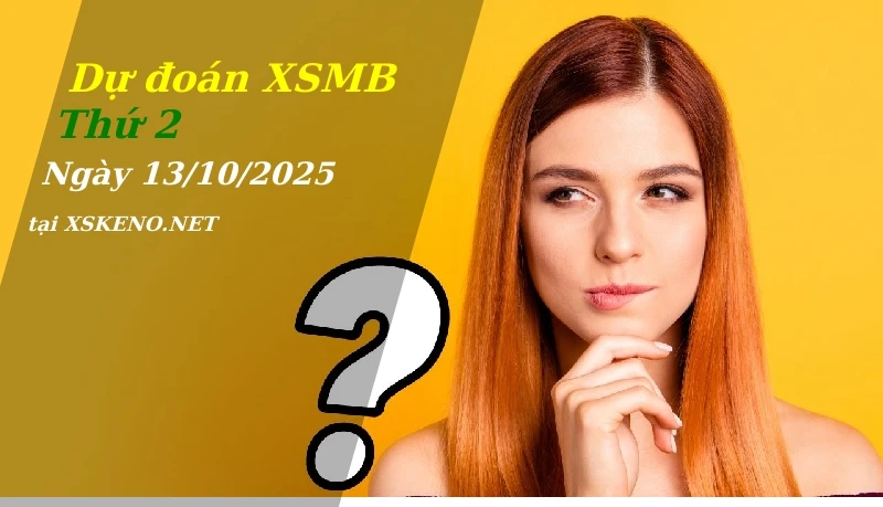 Dự đoán XSMB 13/10/2025, soi cầu kết quả Xổ Số Miền Bắc thứ 2 - 13-10-2025