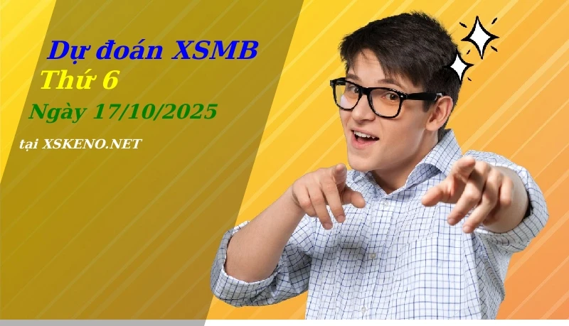 Dự đoán XSMB 17/10/2025, soi cầu kết quả Xổ Số Miền Bắc thứ 6 - 17-10-2025