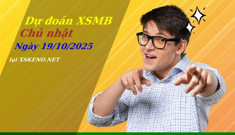 Dự đoán XSMB 19/10/2025, soi cầu kết quả Xổ Số Miền Bắc chủ nhật - 19-10-2025