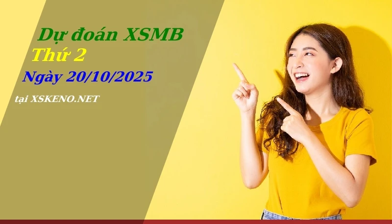 Dự đoán XSMB 20/10/2025, soi cầu kết quả Xổ Số Miền Bắc thứ 2 - 20-10-2025