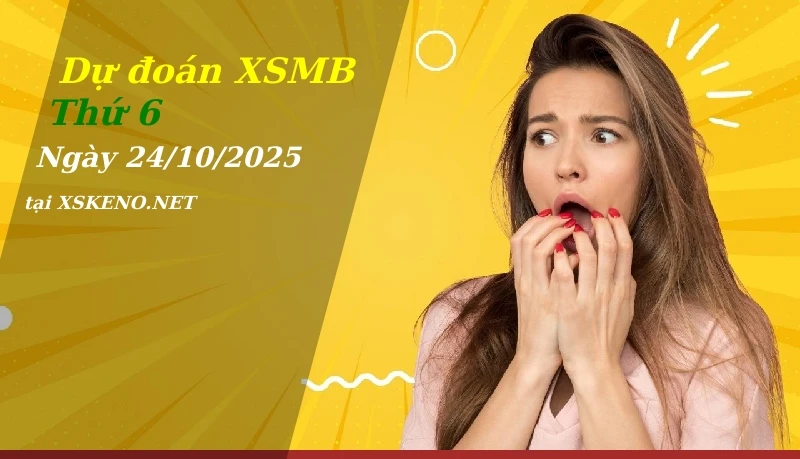 Dự đoán XSMB 24/10/2025, soi cầu kết quả Xổ Số Miền Bắc thứ 6 - 24-10-2025