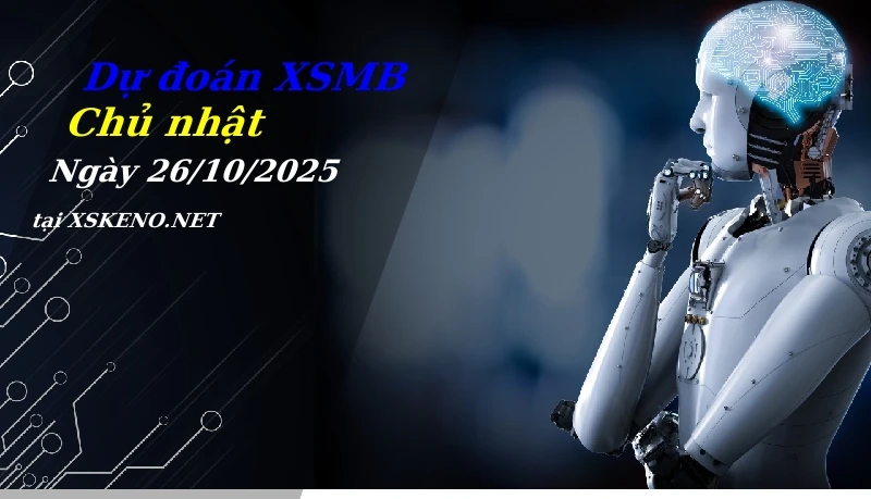 Dự đoán XSMB 26/10/2025, soi cầu kết quả Xổ Số Miền Bắc chủ nhật - 26-10-2025