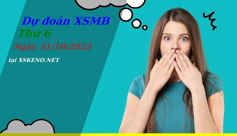Dự đoán XSMB 31/10/2025, soi cầu kết quả Xổ Số Miền Bắc thứ 6 - 31-10-2025