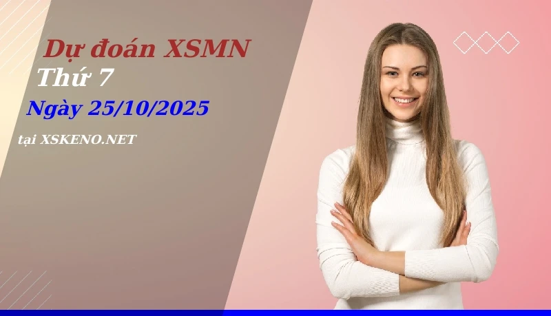Dự đoán XSMN 25/10/2025, soi cầu kết quả Xổ Số Miền Nam thứ 7 - 25-10-2025