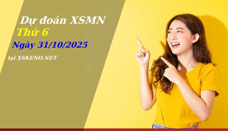 Dự đoán XSMN 31/10/2025, soi cầu kết quả Xổ Số Miền Nam thứ 6 - 31-10-2025
