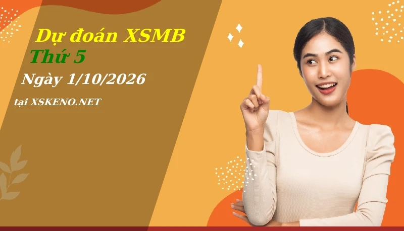 Dự đoán XSMB 1/10/2026, soi cầu kết quả Xổ Số Miền Bắc thứ 5 - 1-10-2026