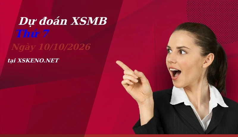 Dự đoán XSMB 10/10/2026, soi cầu kết quả Xổ Số Miền Bắc thứ 7 - 10-10-2026