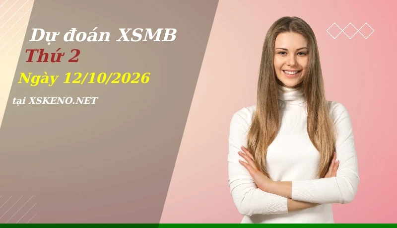 Dự đoán XSMB 12/10/2026, soi cầu kết quả Xổ Số Miền Bắc thứ 2 - 12-10-2026