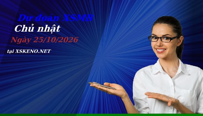Dự đoán XSMB 25/10/2026, soi cầu kết quả Xổ Số Miền Bắc chủ nhật - 25-10-2026