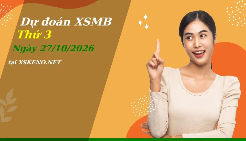 Dự đoán XSMB 27/10/2026, soi cầu kết quả Xổ Số Miền Bắc thứ 3 - 27-10-2026