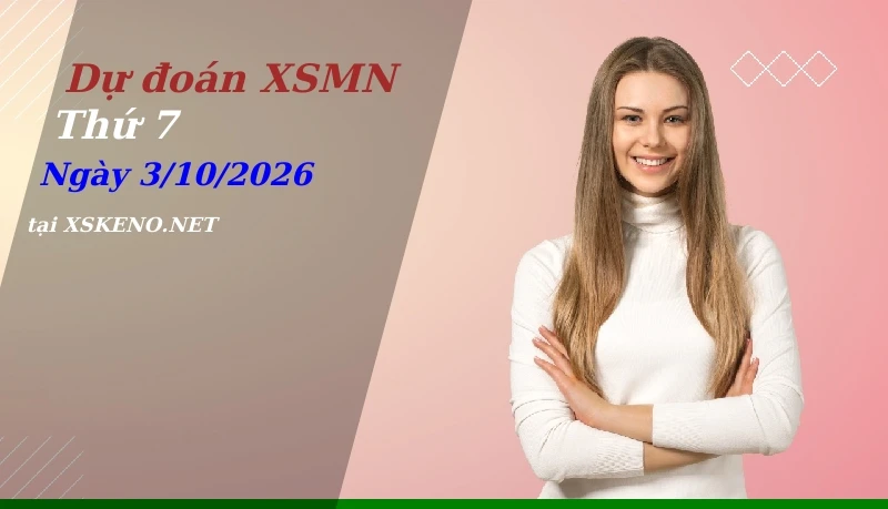 Dự đoán XSMN 3/10/2026, soi cầu kết quả Xổ Số Miền Nam thứ 7 - 3-10-2026