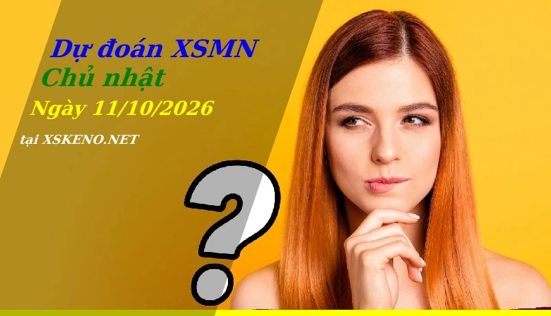Dự đoán XSMN 11/10/2026, soi cầu kết quả Xổ Số Miền Nam chủ nhật - 11-10-2026