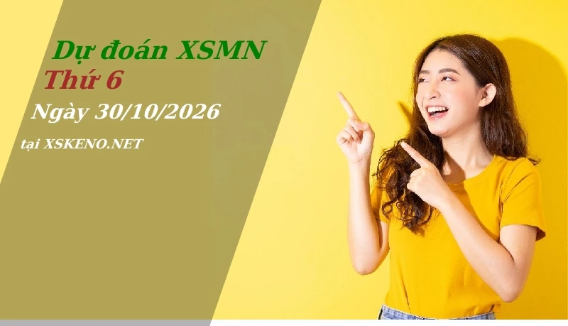 Dự đoán XSMN 30/10/2026, soi cầu kết quả Xổ Số Miền Nam thứ 6 - 30-10-2026