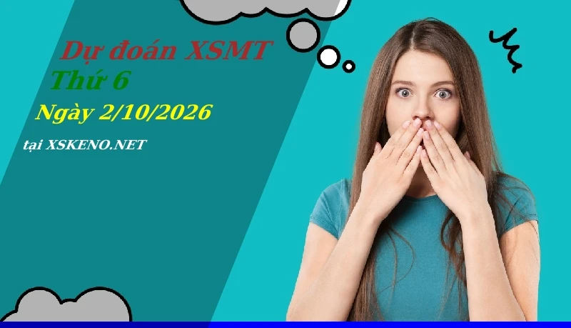 Dự đoán XSMT 2/10/2026, soi cầu kết quả Xổ Số Miền Trung thứ 6 - 2-10-2026