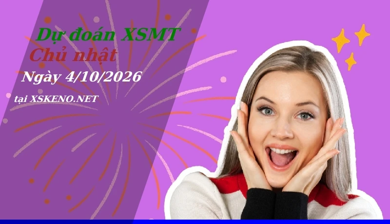 Dự đoán XSMT 4/10/2026, soi cầu kết quả Xổ Số Miền Trung chủ nhật - 4-10-2026