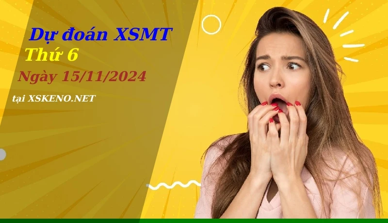 Dự đoán XSMT 15/11/2024, soi cầu kết quả Xổ Số Miền Trung thứ 6 - 15-11-2024