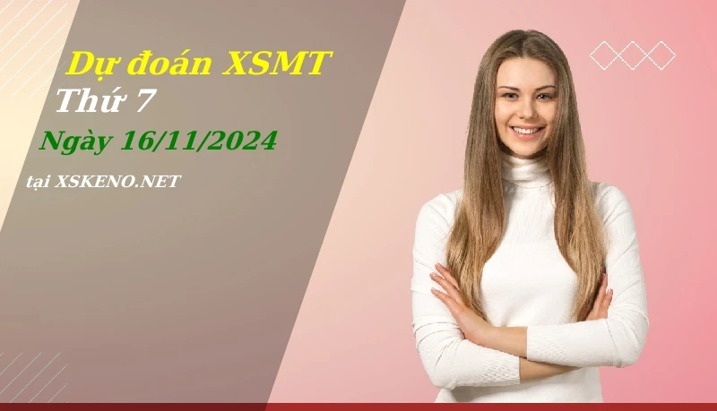 Dự đoán XSMT 16/11/2024, soi cầu kết quả Xổ Số Miền Trung thứ 7 - 16-11-2024