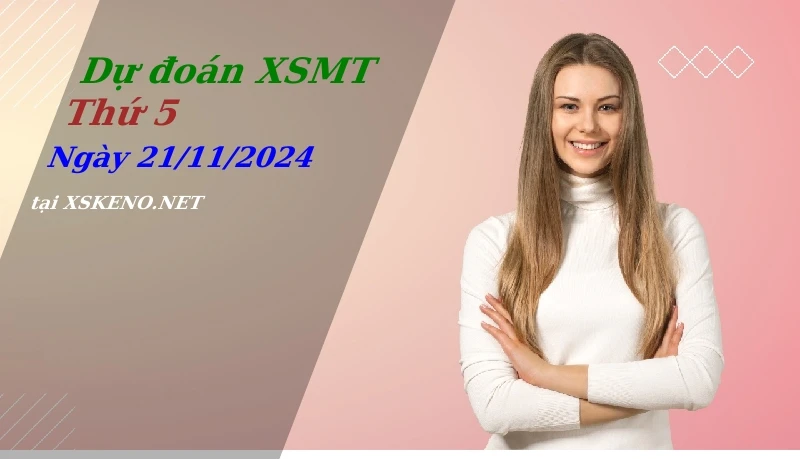 Dự đoán XSMT 21/11/2024, soi cầu kết quả Xổ Số Miền Trung thứ 5 - 21-11-2024