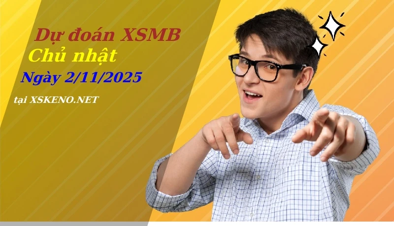 Dự đoán XSMB 2/11/2025, soi cầu kết quả Xổ Số Miền Bắc chủ nhật - 2-11-2025