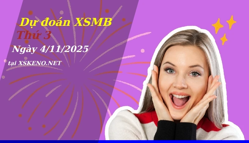 Dự đoán XSMB 4/11/2025, soi cầu kết quả Xổ Số Miền Bắc thứ 3 - 4-11-2025