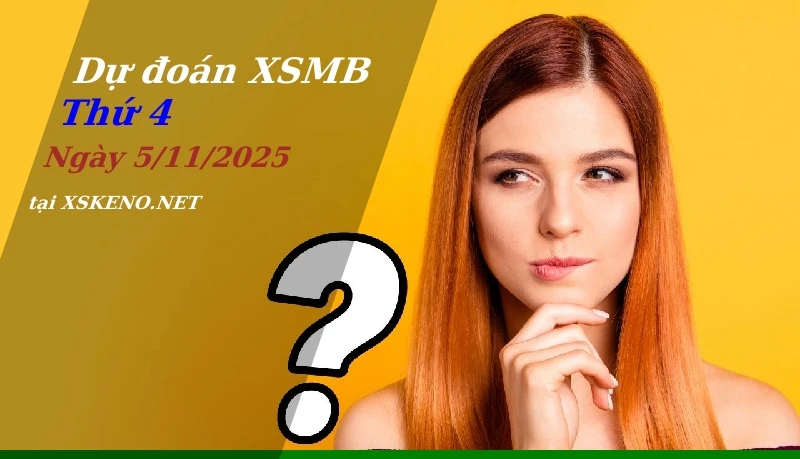 Dự đoán XSMB 5/11/2025, soi cầu kết quả Xổ Số Miền Bắc thứ 4 - 5-11-2025