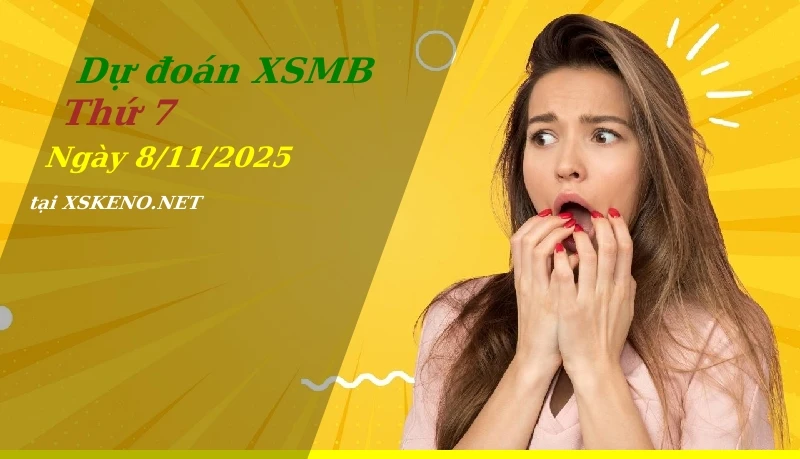 Dự đoán XSMB 8/11/2025, soi cầu kết quả Xổ Số Miền Bắc thứ 7 - 8-11-2025