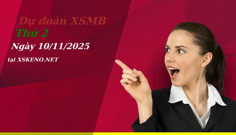 Dự đoán XSMB 10/11/2025, soi cầu kết quả Xổ Số Miền Bắc thứ 2 - 10-11-2025