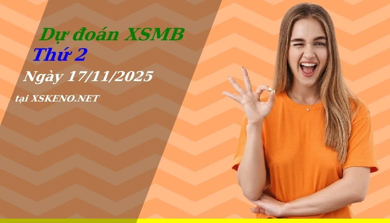 Dự đoán XSMB 17/11/2025, soi cầu kết quả Xổ Số Miền Bắc thứ 2 - 17-11-2025