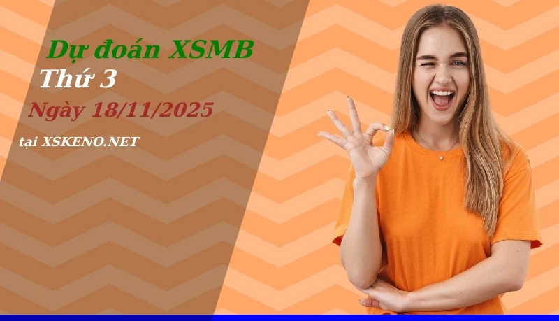 Dự đoán XSMB 18/11/2025, soi cầu kết quả Xổ Số Miền Bắc thứ 3 - 18-11-2025